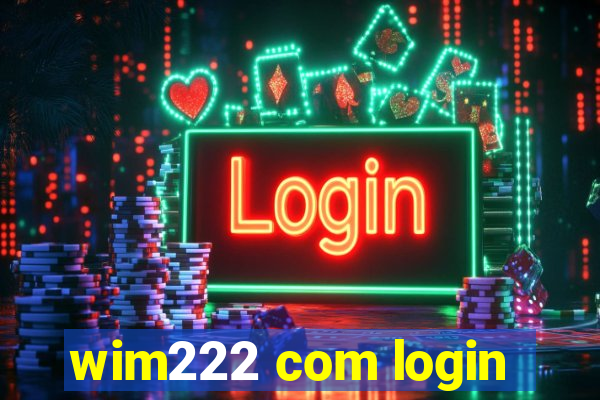 wim222 com login